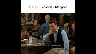 Friends season 2 bloopers ?