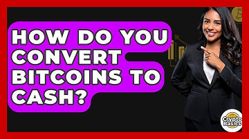 How Do You Convert Bitcoins to Cash? - CryptoBasics360.com