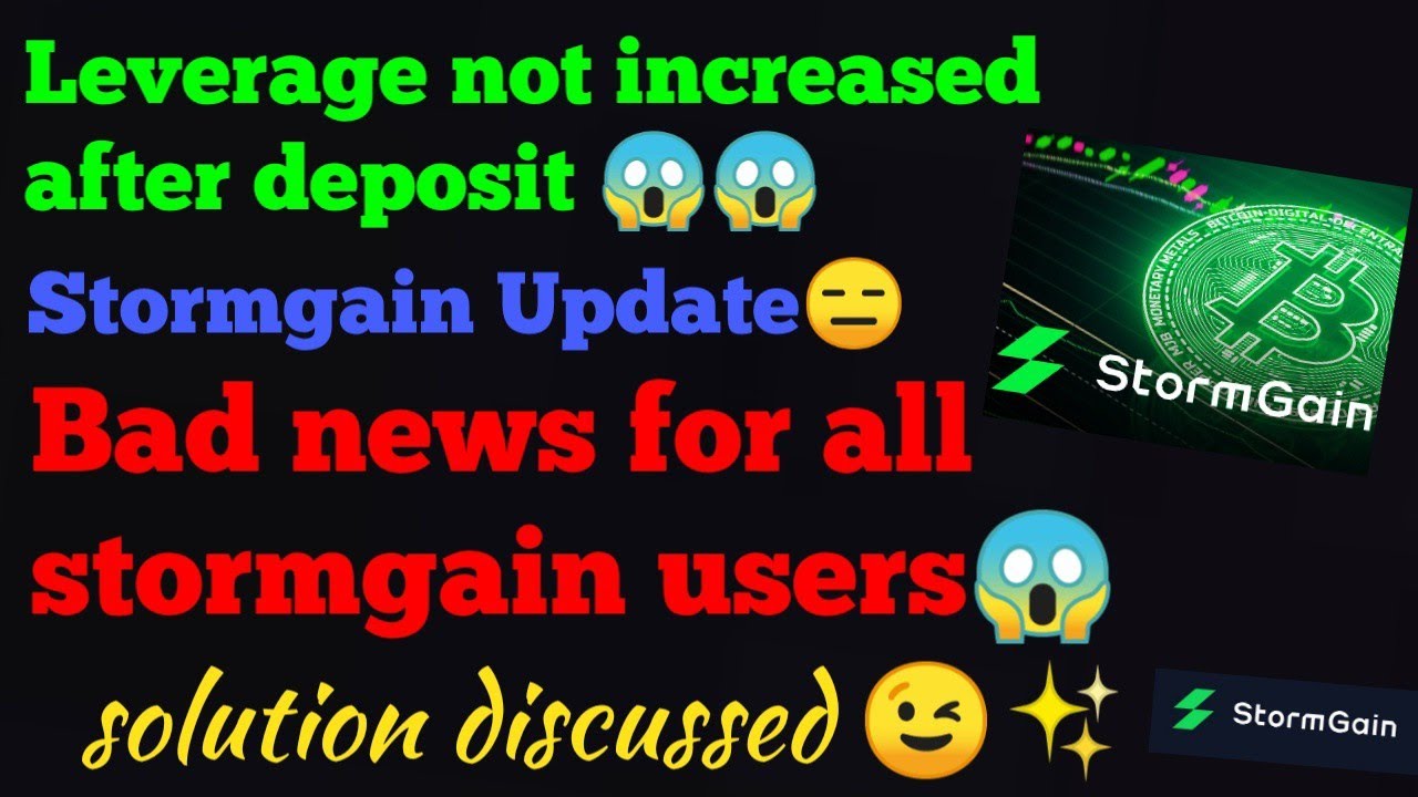 Stormgain leverage not increased after deposit | Stormgain leverage |