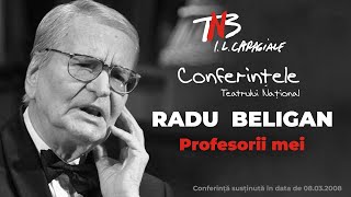 Radu Beligan - Profesorii mei - Conferințele TNB