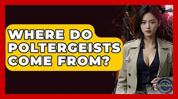 Where Do Poltergeists Come From? - Inside the Supernatural