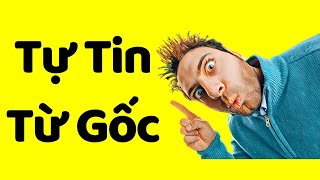 Xây Dựng Sự Tự Tin Vững Vàng Từ Gốc