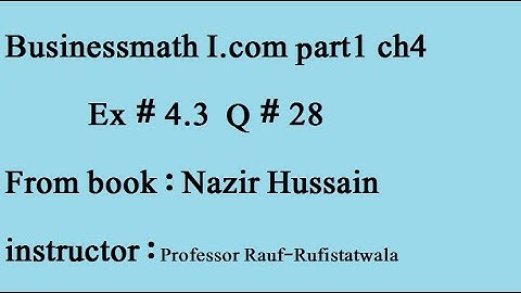 q28ex 4.3Businessmath I.com part1 ch4 book: Nazir Hussain stat-rauf