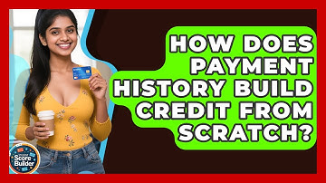 How Does Payment History Build Credit From Scratch? - Student Score Builder