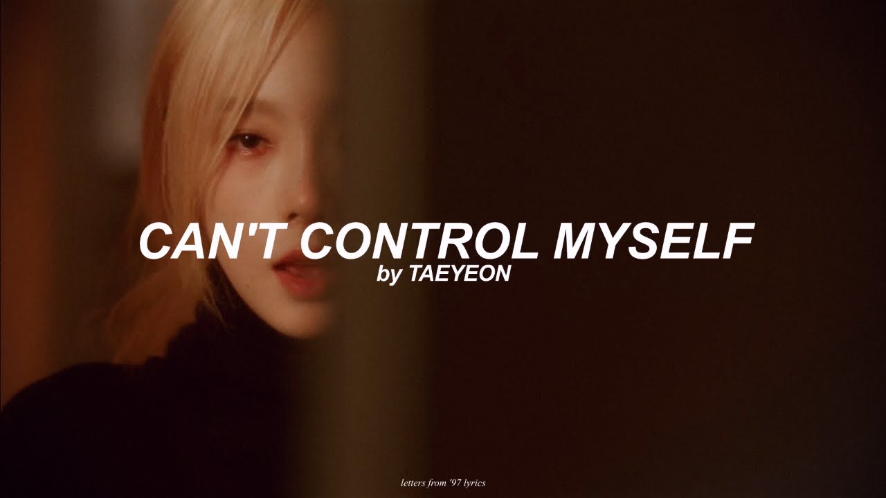 Can't Control Myself (English) Lyrics Taeyeon YouTube