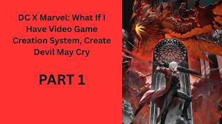 DC X Marvel: What If I Have Video Game Creation System, Create Devil May Cry PART 1