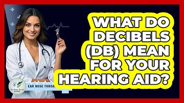 What Do Decibels (dB) Mean For Your Hearing Aid? - Ear Nose Throat Expert
