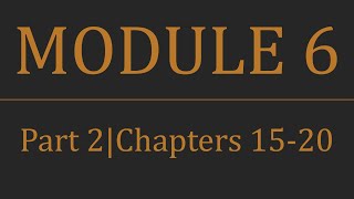 Module 6 Review - Part 2 - (Ch 15-20)