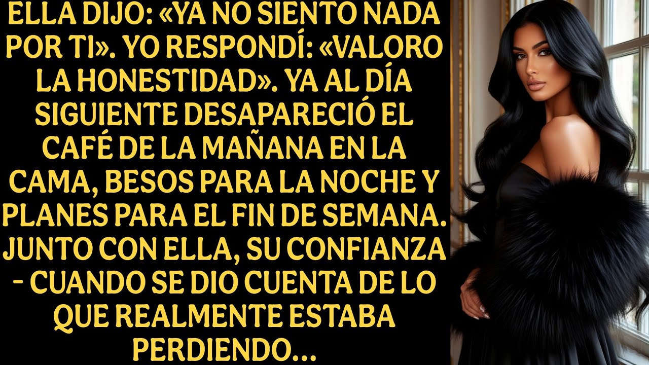 Ella dijo: «Ya no siento nada por ti». Yo respondí: «Valoro la honestidad...»