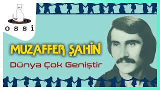 Muzaffer Şahin - Dünya Çok Geniştir