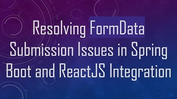 Resolving FormData Submission Issues in Spring Boot and ReactJS Integration