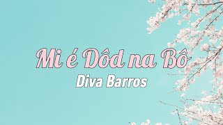 Diva Barros ft Vlu -  Mi é Dôd na Bô (Letra)