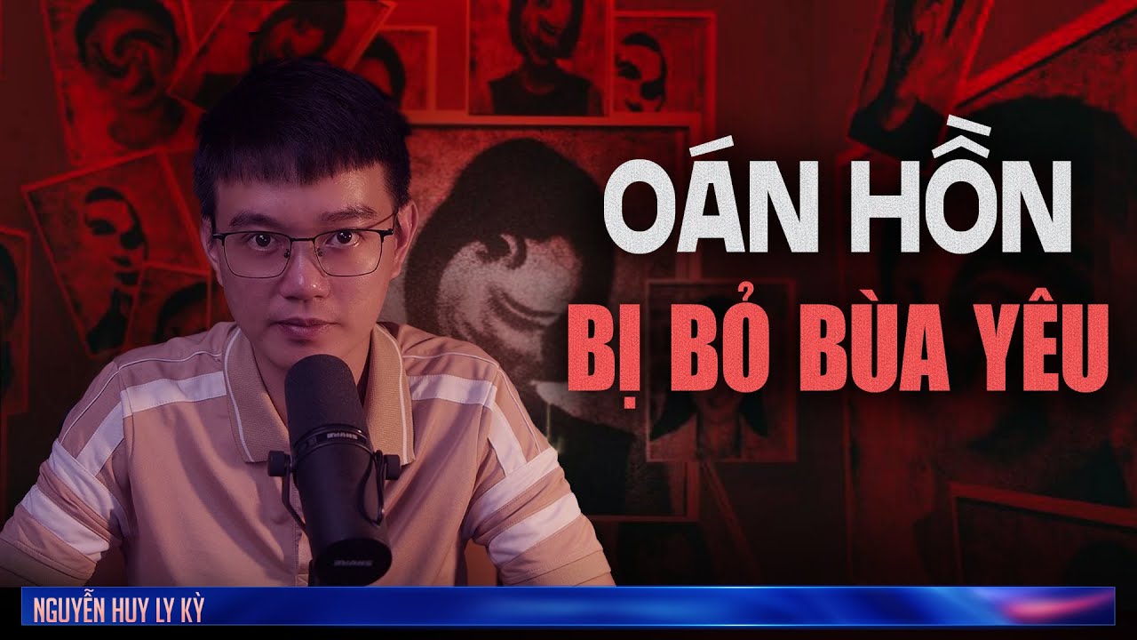 OÁN HỒN BỊ BỎ BÙA YÊU | Chuyện tâm linh Nguyễn Huy kể