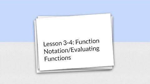 Lesson 3-4: Function Notation & Evaluating Functions