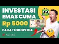 Cara Investasi Emas di Tokopedia cuma Rp 5000 pake HP Tahun 2023