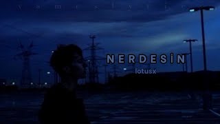 Nerdesin - lotusx  •(lyrics, sözleri) Resimi