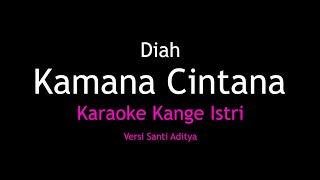 Karaoke Kamana Cintana - Diah Versi Santi Aditya Kangge Istri