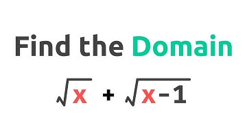 How to Find the Domain of Sum of Square Roots - Sqrt(x) + Sqrt(x-1)
