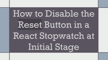 How to Disable the Reset Button in a React Stopwatch at Initial Stage