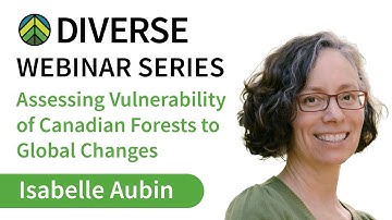 DIVERSE Webinar Series #6: Assessing Vulnerability of Canadian Forests to Global Changes