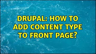 Drupal: How to add content type to front page? (3 Solutions!!)