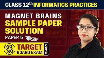 Magnet Brains Sample Paper Solution 2023 | Class 12 Informatics Practices (Paper 5) 2022-23