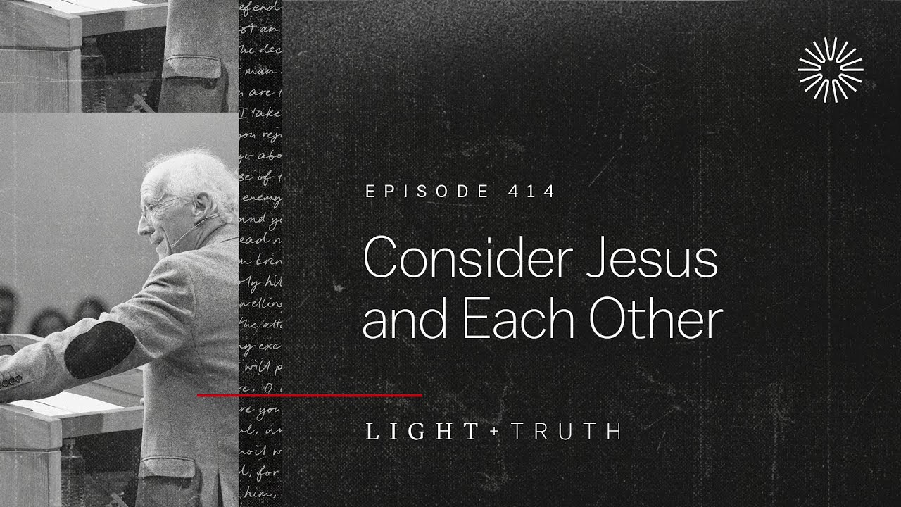 Consider Jesus and Each Other - John Piper