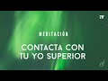 MEDITACIÓN para CONTACTAR CON TU YO SUPERIOR,  conecta con tu guía y siente la PAZ