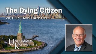 Victor Davis Hanson Diagnoses The Dying Citizen