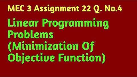 Linear Programming Problems Minimization Of Objective MEC3Quantitative MethodsASSIGNMENT22 Solution
