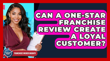 Can A One-star Franchise Review Create A Loyal Customer? - Franchisee Insider Insights