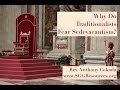 Why Do Traditionalists Fear Sedevacantism?