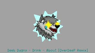 overdeepstyle  Seeb Dagny Drink About remix By Redcorrupted
