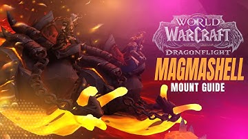 MAGMASHELL SOLO MOUNT GUIDE | WORLD OF WARCRAFT | DRAGONFLIGHT 10.0.5