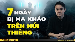 Chuyện tâm linh Nguyễn Huy kể: NÚI THIÊNG KỲ BÍ - Bảy ngày bị ma khảo trên núi hoang