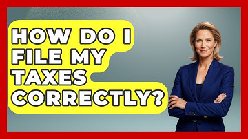 How Do I File My Taxes Correctly? - Ask Your Bank Teller