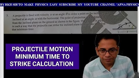 GOOD questions of Projectile Motion for minimum time calculation BY RKH SIR