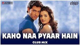 Kaho Naa Pyaar Hai | Club Mix | Hrithik Roshan | Udit Narayan | Alka Yagnik | DJ Ravish & DJ Chico