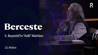 Ii. Bayezidin Adli Mahlası Berceste 22. Bölüm