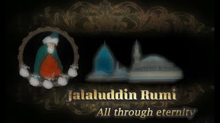 Jalaluddin Rumi ~ All through eternity