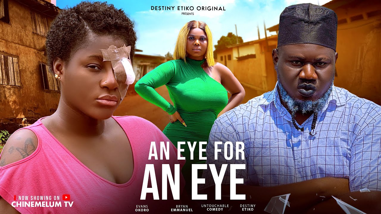 AN EYE FOR AN EYE - DESTINY ETIKO, UNTOUCHABLE COMEDY, EVANS OKORO, LATEST 2025 NIGERIAN MOVIE