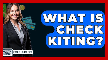What Is Check Kiting? - CreditGuide360.com