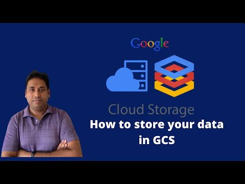 how can you store your data in Google cloud storage.