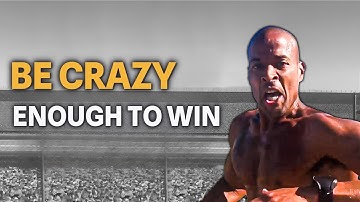 Be Crazy Enough to Win | David Goggins Motivation