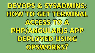 DevOps & SysAdmins: How to get terminal access to a php/AngularJS app deployed using opsWorks?