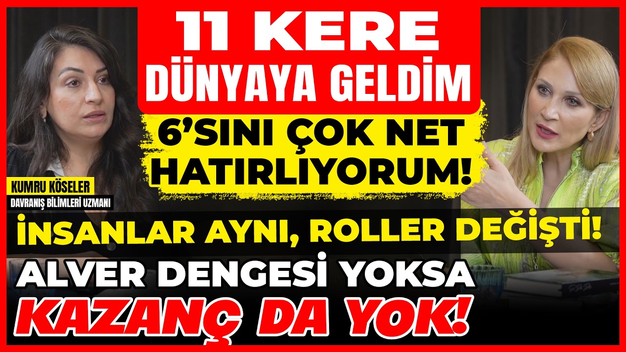 11 Kere Dünyaya Geldim! 6’sını Net Hatırlıyorum! İnsanlar Aynı, Roller Değişti! Alver Dengesi Önemli