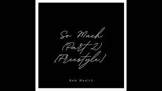 New Wealth - So Much Part 2 Freestyle 2020