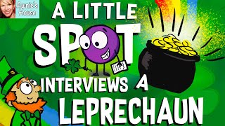 🍀 Kids Book Read Aloud: A LITTLE SPOT INTERVIEWS A LEPRECHAUN by Diane Alber