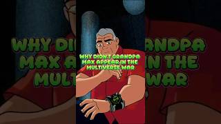why didn&#39;t Grandpa Max appear in the Multiverse War #ben10 #facts #cartoon