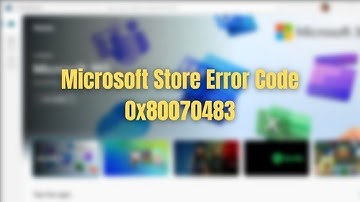 Fix Microsoft Store Error Code 0x80070483